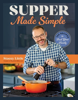 Supper Made Simple: 100 Recipes to Feed Your Family by Little, Stacey