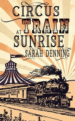 Circus Train at Sunrise by Denning, Sarah