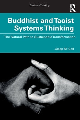 Buddhist and Taoist Systems Thinking: The Natural Path to Sustainable Transformation by Coll, Josep M.