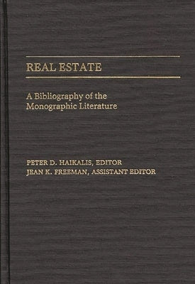 Real Estate: A Bibliography of the Monographic Literature by Haikalis, Peter D.