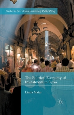 The Political Economy of Investment in Syria by Matar, Linda