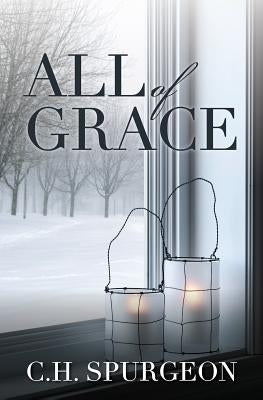 All of Grace by Spurgeon, Charles Haddon