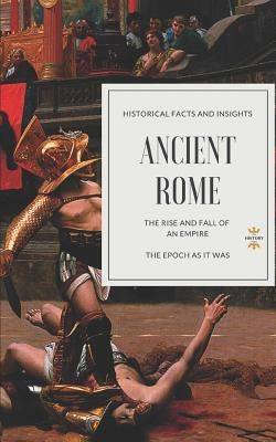 Ancient Rome: The Rise and Fall of an Empire by Hour, The History