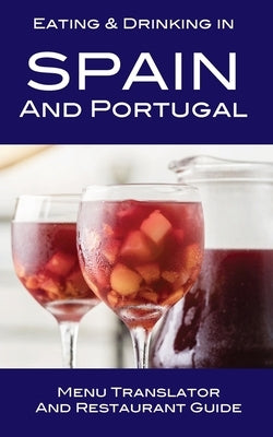 Eating & Drinking in Spain and Portugal: Menu Translator and Restaurant Guide by Herbach, Andy