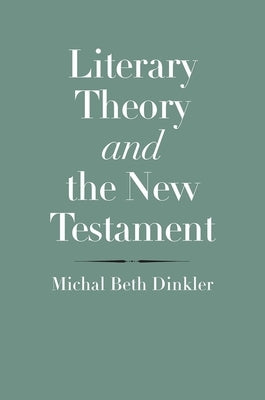 Literary Theory and the New Testament by Dinkler, Michal Beth