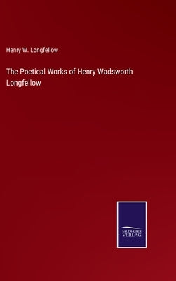 The Poetical Works of Henry Wadsworth Longfellow by Longfellow, Henry W.