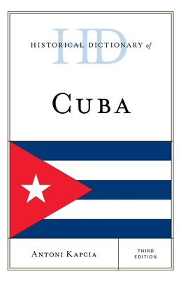Historical Dictionary of Cuba by Kapcia, Antoni