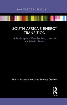 South Africa's Energy Transition: A Roadmap to a Decarbonised, Low-cost and Job-rich Future by Bischof-Niemz, Tobias