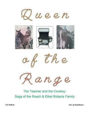 Queen of the Range: The Teacher and the Cowboy: Saga of the Roach & Ethel Roberts Family by Roberts, Ted