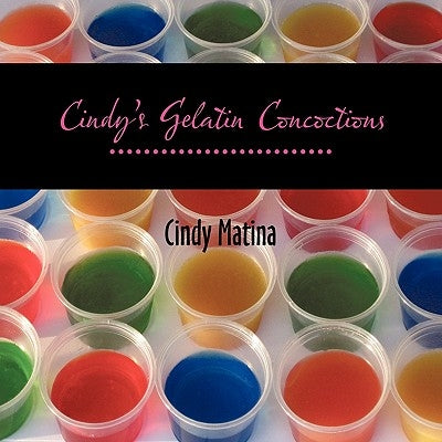 Cindy's Gelatin Concoctions by Matina, Cindy