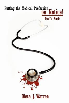 Putting the Medical Profession on Notice!: Paul's Book by Warren, Oleta J.