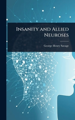 Insanity and Allied Neuroses by Savage, George Henry