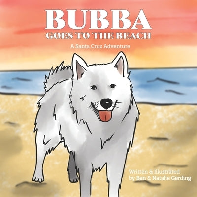 Bubba Goes to the Beach: A Santa Cruz Adventure by Gerding, Natalie