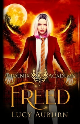 Phoenix Academy: Freed by Auburn, Lucy