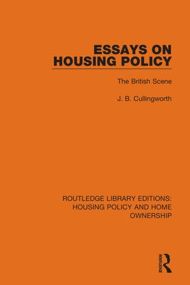 Essays on Housing Policy: The British Scene by Cullingworth, J. B.