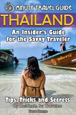 Thailand: An Insider's Guide for the Savvy Traveler by Dunne, Dave