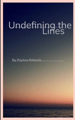 Undefining the lines by Roberts, Peyton