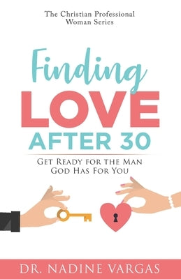 Finding Love After 30: Get Ready for the Man God Has For You by Vargas, Nadine