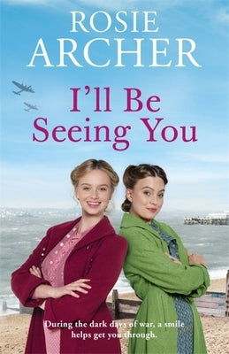 I'll Be Seeing You: Picture House Girls 2 by Archer, Rosie
