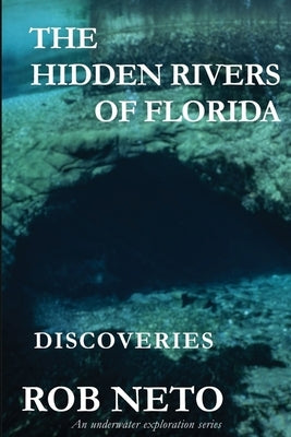 The Hidden Rivers of Florida: Discoveries by Neto, Rob