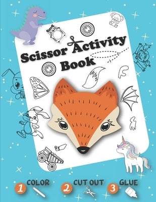 Scissor Activity Book - Color Cut Out Glue: Coloring, Cutting and Pasting +50 Fun Animals, Dinosaurs, Unicorns, Vehicles, ... - Cut and Paste Practice by Cook, Demad
