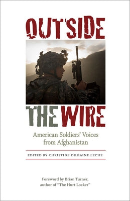 Outside the Wire: American Soldiers' Voices from Afghanistan by Leche, Christine Dumaine