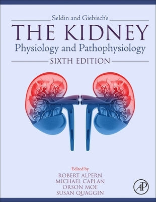 Seldin and Giebisch's the Kidney: Physiology and Pathophysiology by Alpern, Robert J.