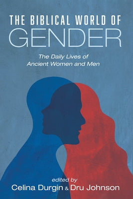 The Biblical World of Gender by Durgin, Celina