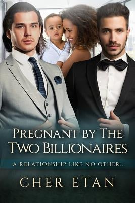 Pregnant By The Two Billionaires: A BWWM Menage Pregnancy Romance by Etan, Cher