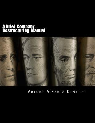A Brief Company Restructuring Manual: How to restructure a company: tips and practical business cases by Demalde, Arturo Alvarez