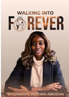 Walking Into Forever by Abiodun, Boluwatife