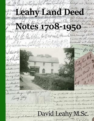 Leahy Land Deed Notes 1708-1950 by Leahy M. Sc, David