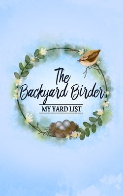 The Backyard Birder: My Yard List by Savickas, Jenny