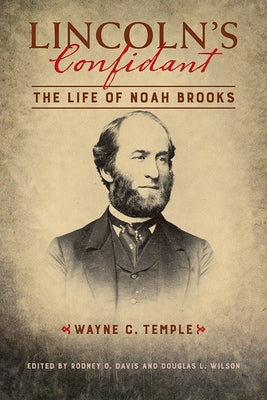 Lincoln's Confidant: The Life of Noah Brooks by Temple, Wayne C.
