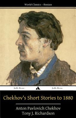 Chekhov's Short Stories to 1880 by Richardson, Tony J.