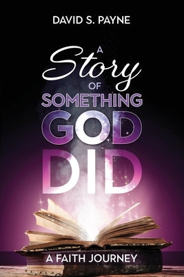 A Story of Something God Did: A Faith Journey by Payne, David S.