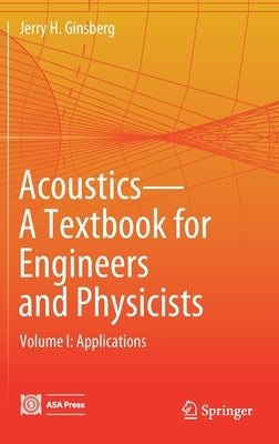 Acoustics-A Textbook for Engineers and Physicists: Volume I: Fundamentals by Ginsberg, Jerry H.