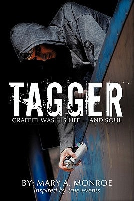 Tagger: Graffiti Was His Life - And Soul by Monroe, Mary A.