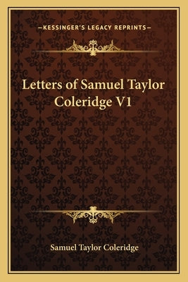 Letters of Samuel Taylor Coleridge V1 by Coleridge, Samuel Taylor