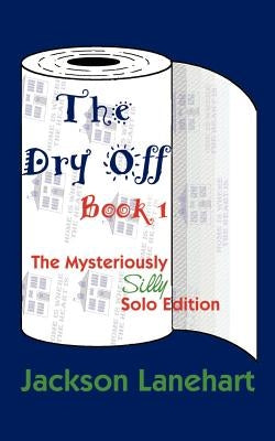 Dry Off Book I: The Mysteriously Silly Solo Edition by Lanehart, Jackson