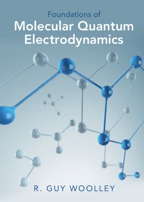 Foundations of Molecular Quantum Electrodynamics by Woolley, R. Guy