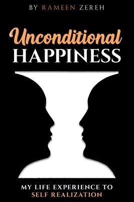 Unconditional Happiness: My Life Experience To Self-Realization by Zereh, Rameen