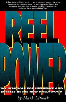 Reel Power: The Struggle for Influence and Success in the New Hollywood by Litwak, Mark