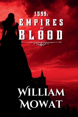 1599: Empires of Blood by Mowat, William
