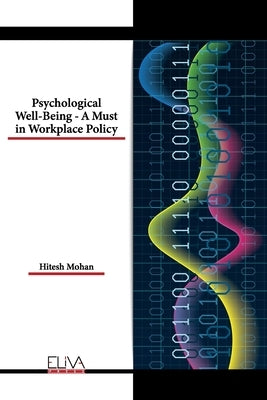 Psychological Well-Being - A Must in Workplace Policy by Mohan, Hitesh
