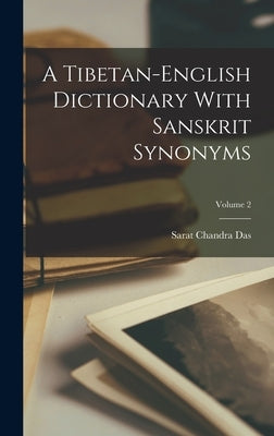 A Tibetan-english Dictionary With Sanskrit Synonyms; Volume 2 by Das, Sarat Chandra
