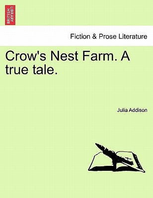 Crow's Nest Farm. a True Tale. by Addison, Julia