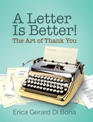 A Letter Is Better!: The Art of Thank You by Di Bona, Erica Gerard