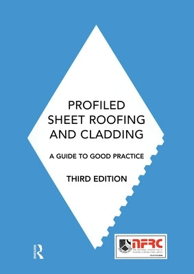 Profiled Sheet Roofing and Cladding: A Guide to Good Practice by Selves, Nick