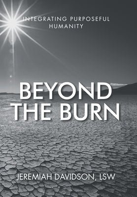 Beyond the Burn: Integrating Purposeful Humanity by Davidson Lsw, Jeremiah